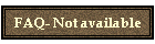 FAQ- Not available