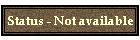 Status - Not available