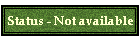 Status - Not available